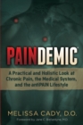 Paindemic : A Practical and Holistic Look at Chronic Pain, the Medical System, and the antiPAIN Lifestyle - Book