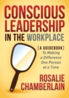 Conscious Leadership in the Workplace : A Guidebook to Making a Difference One Person at a Time - eBook