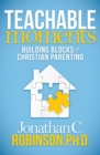 Teachable Moments : Building Blocks of Christian Parenting - eBook