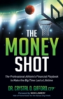 The Money Shot : The Professional Athlete's Financial Playbook to Make the Big Time Last a Lifetime - Book