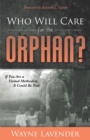 Who Will Care for the Orphan? : If You Are a United Methodist, It Could Be You! - Book
