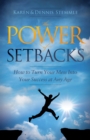 The Power of Setbacks : How to Turn Your Mess Into Your Success at Any Age - Book
