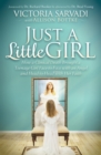 Just a Little Girl : How a Clinical Death Brought a Teenage Girl Face-to-Face With An Angel and Head-to-Toe with Her Faith - eBook