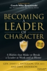 Becoming a Leader of Character : 6 Habits That Make or Break a Leader at Work and at Home - Book