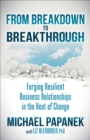 From Breakdown to Breakthrough : Forging Resilient Business Relationships in the Heat of Change - eBook