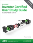 Autodesk Inventor Certified User Study Guide (Inventor 2020 Edition) - Book
