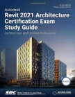 Autodesk Revit 2021 Architecture Certification Exam Study Guide - Book