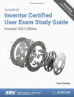 Autodesk Inventor Certified User Exam Study Guide : Inventor 2021 Edition - Book