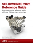SOLIDWORKS 2021 Reference Guide : A comprehensive reference guide with over 260 standalone tutorials - Book