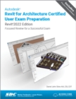 Autodesk Revit for Architecture Certified User Exam Preparation (Revit 2022 Edition) : Focused Review for a Successful Exam - Book