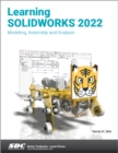 Learning SOLIDWORKS 2022 : Modeling, Assembly and Analysis - Book
