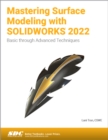 Mastering Surface Modeling with SOLIDWORKS 2022 : Basic through Advanced Techniques - Book