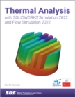Thermal Analysis with SOLIDWORKS Simulation 2022 and Flow Simulation 2022 - Book