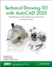 Technical Drawing 101 with AutoCAD 2023 : A Multidisciplinary Guide to Drafting Theory and Practice with Video Instruction - Book