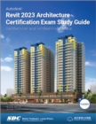 Autodesk Revit 2023 Architecture Certification Exam Study Guide : Certified User and Certified Professional - Book