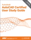 Autodesk AutoCAD Certified User Study Guide : AutoCAD 2023 Edition - Book