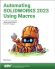 Automating SOLIDWORKS 2023 Using Macros : A guide to creating VSTA macros using the Visual Basic.NET Language - Book