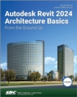 Autodesk Revit 2024 Architecture Basics : From the Ground Up - Book