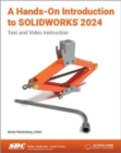 A Hands-On Introduction to SOLIDWORKS 2024 : Text and Video Instruction - Book