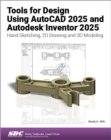 Tools for Design Using AutoCAD 2025 and Autodesk Inventor 2025 : Hand Sketching, 2D Drawing and 3D Modeling - Book