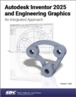 Autodesk Inventor 2025 and Engineering Graphics : An Integrated Approach - Book