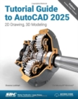 Tutorial Guide to AutoCAD 2025 : 2D Drawing, 3D Modeling - Book