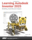 Learning Autodesk Inventor 2025 : Modeling, Assembly and Analysis - Book