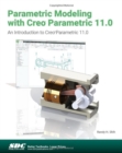 Parametric Modeling with Creo Parametric 11.0 : An Introduction to Creo Parametric 11.0 - Book