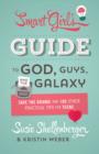 The Smart Girl's Guide to God, Guys, and the Galaxy : Save the Drama! and 100 Other Practical Tips for Teens - eBook