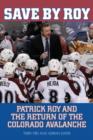 Save by Roy : Patrick Roy and the Return of the Colorado Avalanche - Book