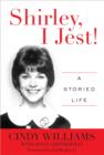 Shirley, I Jest! : A Storied Life - Book