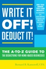 Write It Off! Deduct It! : The A-to-Z Guide to Tax Deductions for Home-Based Businesses - eBook