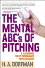 Mental ABCs of Pitching : A Handbook for Performance Enhancement - eBook