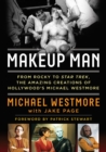 Makeup Man : From Rocky to Star Trek The Amazing Creations of Hollywood's Michael Westmore - eBook