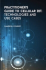 Practitioner's Guide to Cellular IoT: Technologies and Use Cases - Book
