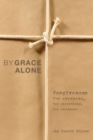 By Grace Alone : Forgiveness for Everyone, for Everything, for Evermore - eBook