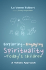 Exploring and Engaging Spirituality for Today's Children : A Holistic Approach - eBook