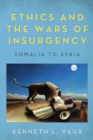 Ethics and the Wars of Insurgency : Somalia to Syria - eBook