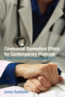 Covenantal Biomedical Ethics for Contemporary Medicine : An Alternative to Principles-Based Ethics - eBook