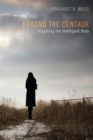 Beyond the Centaur : Imagining the Intelligent Body - eBook