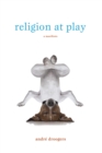 Religion at Play : A Manifesto - eBook