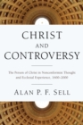 Christ and Controversy : The Person of Christ in Nonconformist Thought and Ecclesial Experience, 1600-2000 - eBook