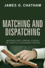 Matching and Dispatching : Wedding and Funeral Stories of a Battle-Toughened Pastor - eBook