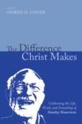 The Difference Christ Makes : Celebrating the Life, Work, and Friendship of Stanley Hauerwas - eBook
