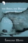 The Bible, the Bullet, and the Ballot : Zimbabwe: The Impact of Christian Protest in Sociopolitical Transformation, ca. 1900-ca. 2000 - eBook