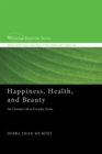 Happiness, Health, and Beauty : The Christian Life in Everyday Terms - eBook