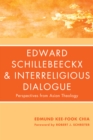 Edward Schillebeeckx and Interreligious Dialogue : Perspectives from Asian Theology - eBook