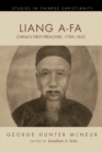 Liang A-Fa : China's First Preacher, 1789-1855 - eBook