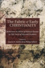The Fabric of Early Christianity : Reflections in Honor of Helmut Koester by Fifty Years of Harvard Students Presented on the Occasion of His 80th Birthday - eBook