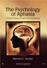 The Psychology of Aphasia : A Practical Guide for Health Care Professionals - Book